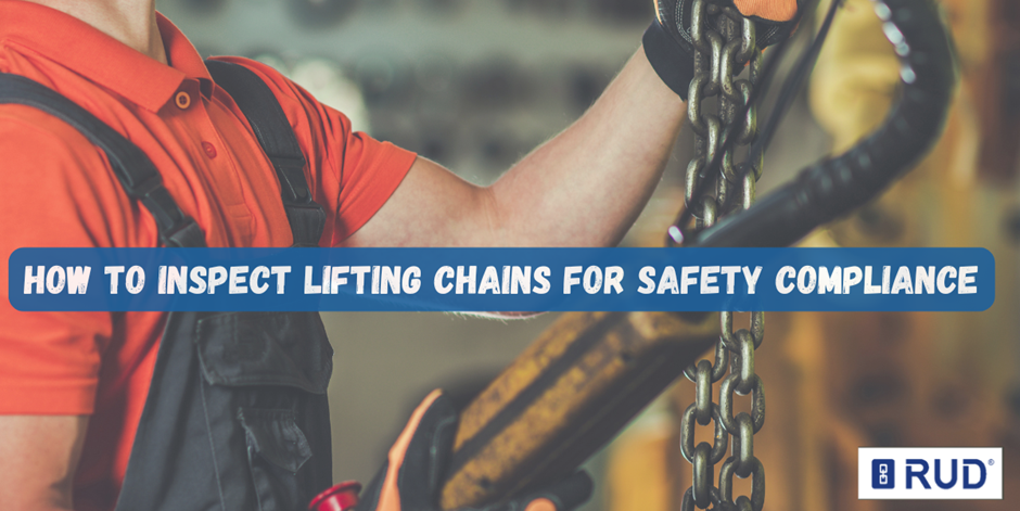 How to Inspect Lifting Chains for Safety Compliance